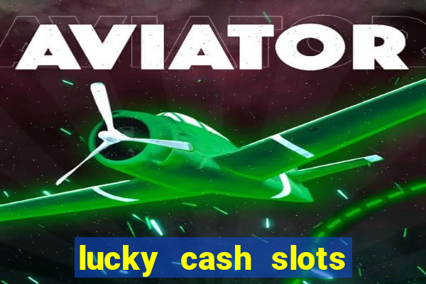 lucky cash slots money game