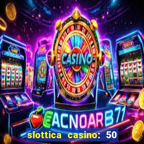 slottica casino: 50 free spins