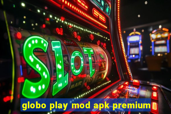 globo play mod apk premium