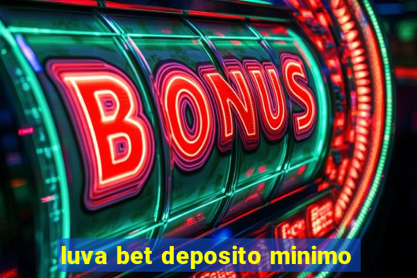 luva bet deposito minimo