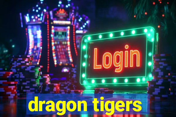 dragon tigers