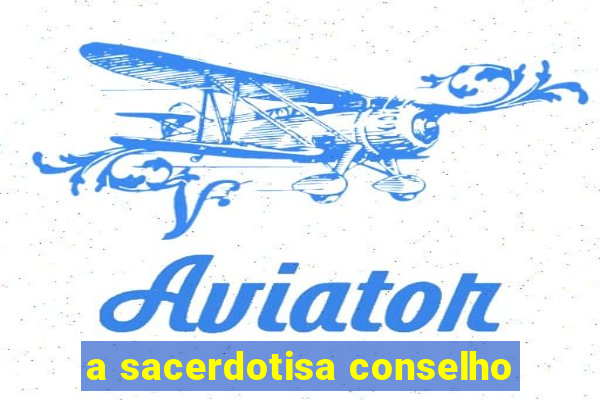 a sacerdotisa conselho