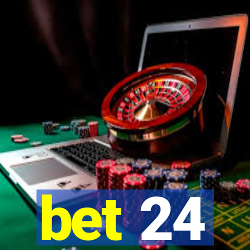 bet 24