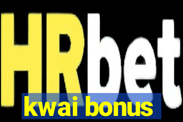 kwai bonus