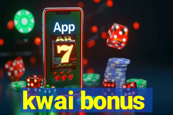 kwai bonus