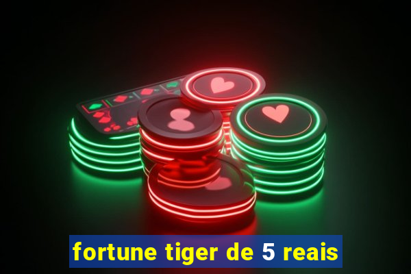 fortune tiger de 5 reais