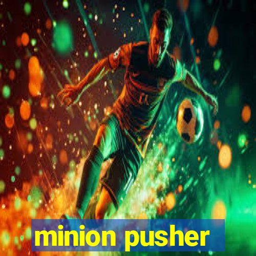 minion pusher