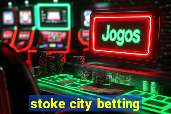 stoke city betting