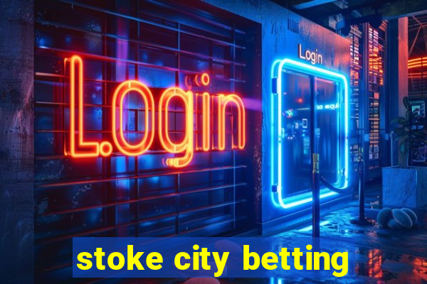 stoke city betting