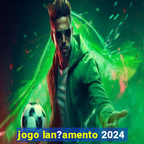 jogo lan?amento 2024