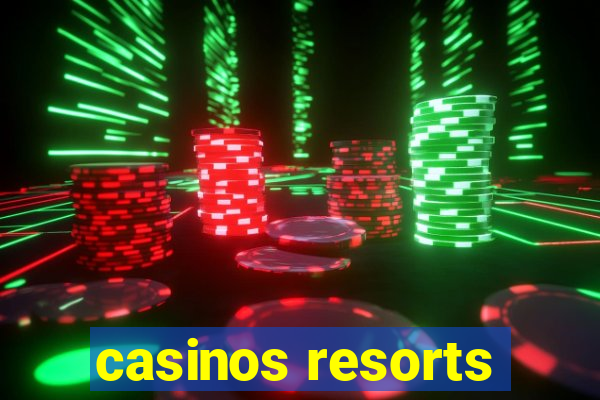 casinos resorts