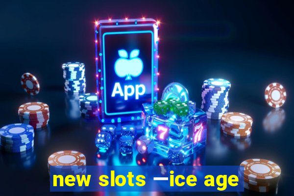 new slots —ice age