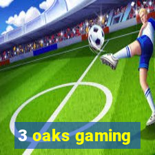 3 oaks gaming