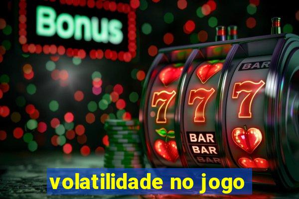 volatilidade no jogo