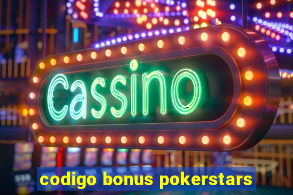 codigo bonus pokerstars