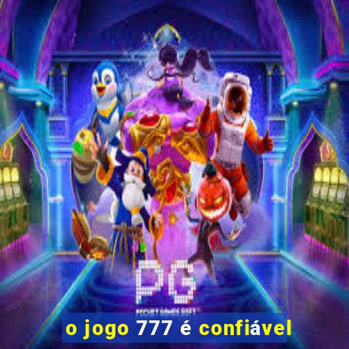 o jogo 777 é confiável