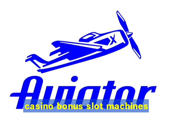 casino bonus slot machines