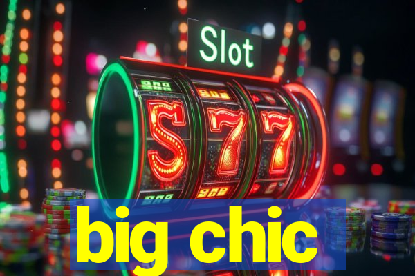 big chic