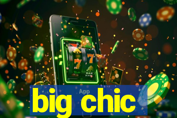 big chic