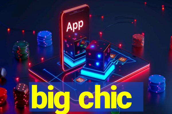 big chic