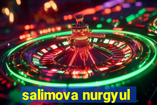 salimova nurgyul