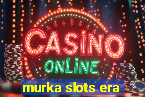 murka slots era