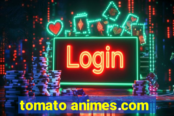 tomato animes.com