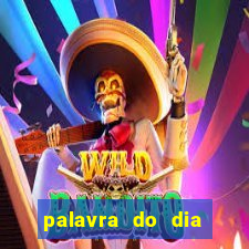 palavra do dia jogo contexto