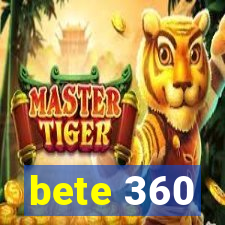 bete 360