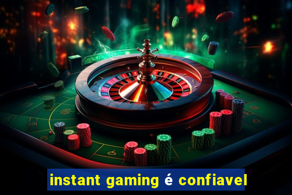 instant gaming é confiavel