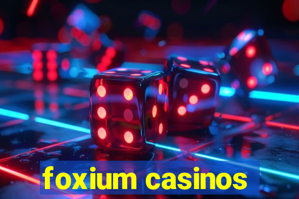 foxium casinos