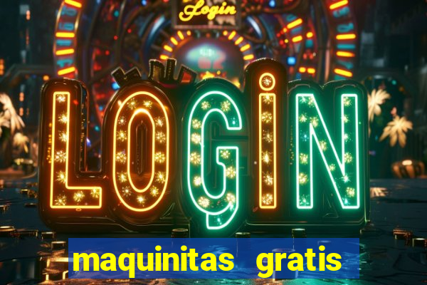 maquinitas gratis de casino