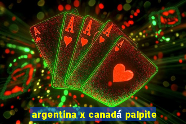 argentina x canadá palpite