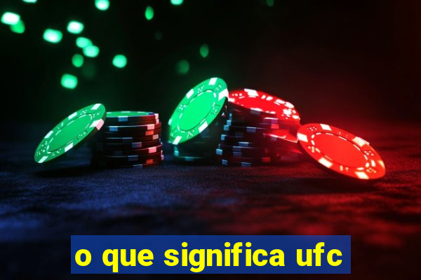 o que significa ufc