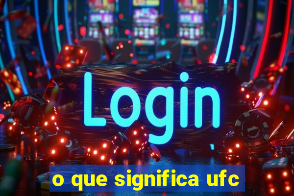 o que significa ufc