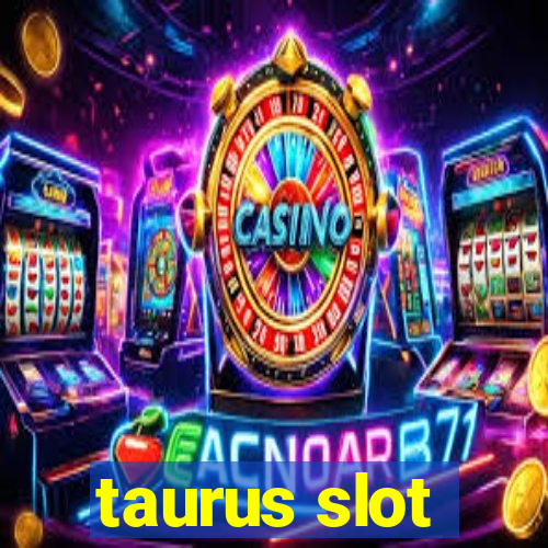 taurus slot