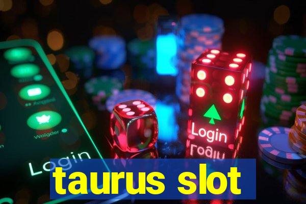 taurus slot