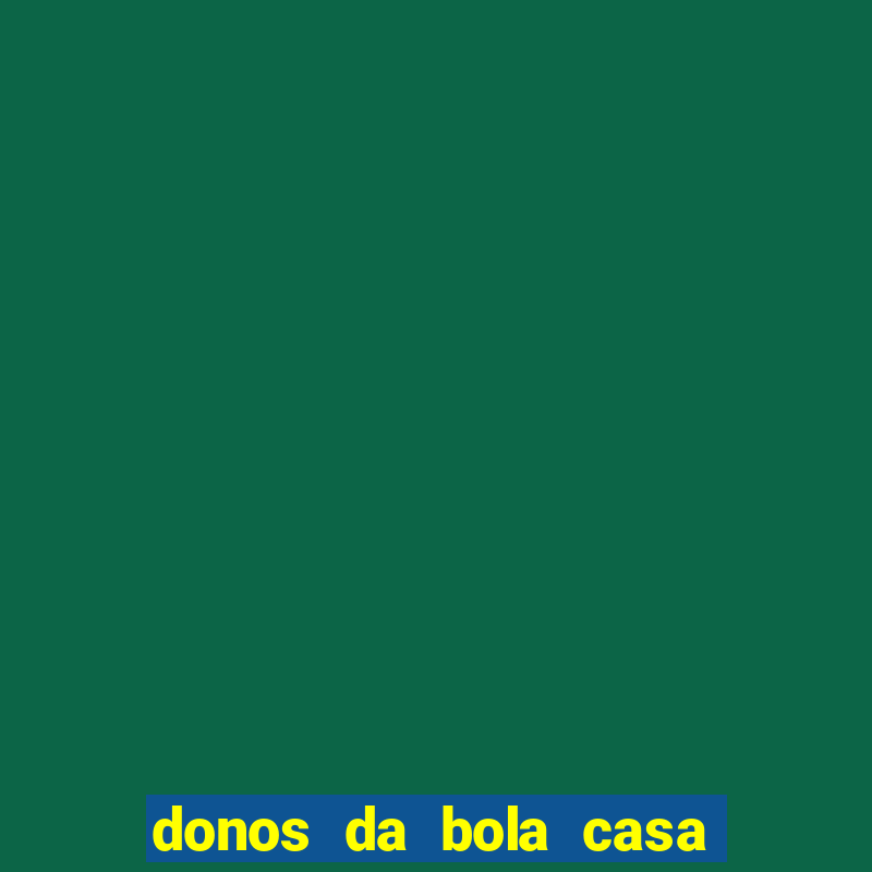 donos da bola casa de aposta