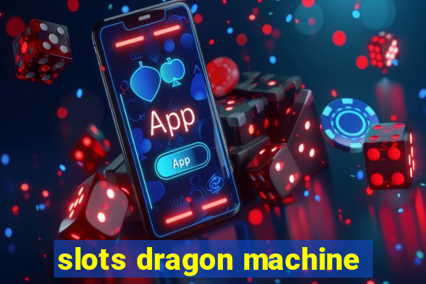 slots dragon machine