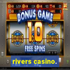 rivers casino.