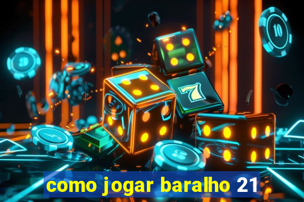 como jogar baralho 21