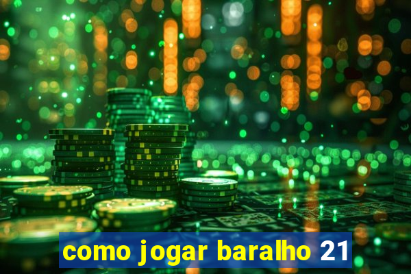 como jogar baralho 21