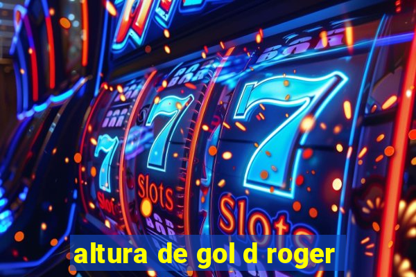 altura de gol d roger