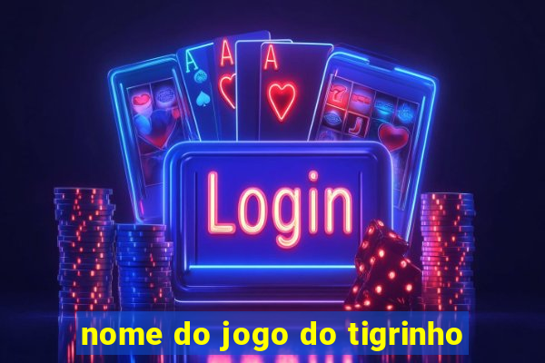 nome do jogo do tigrinho