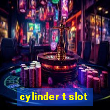 cylinder t slot