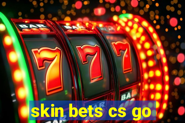 skin bets cs go