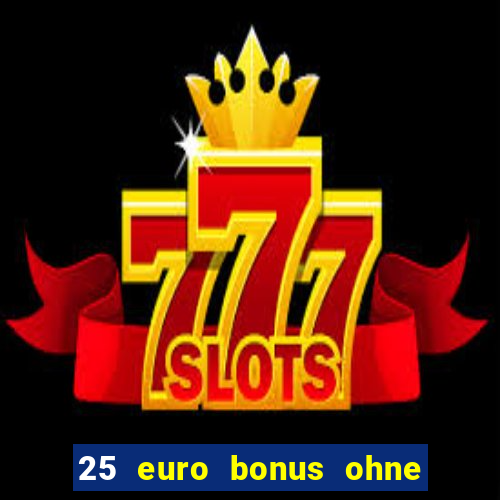 25 euro bonus ohne einzahlung casino