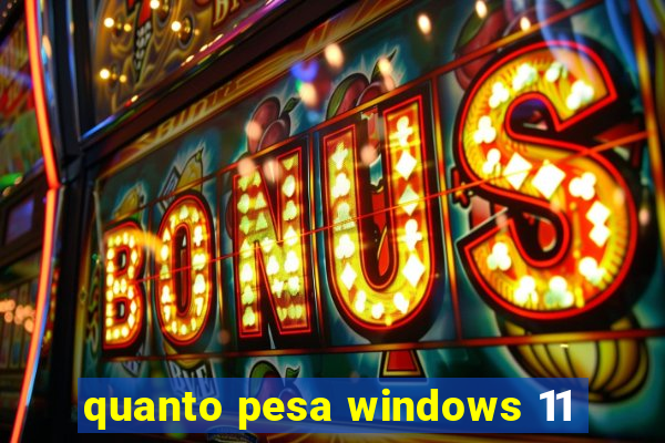 quanto pesa windows 11