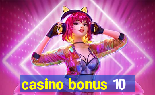 casino bonus 10