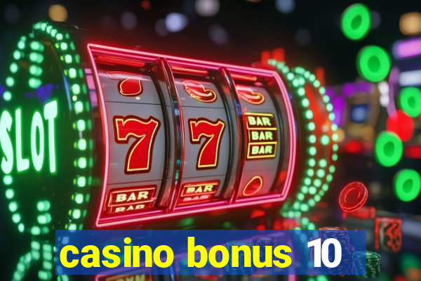 casino bonus 10